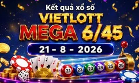 Vietlott 21/8 - Kết quả xổ số Vietlott Mega 6/45 hôm nay 21/8/2026